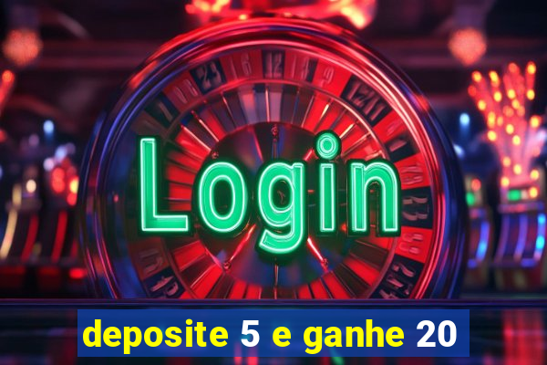 deposite 5 e ganhe 20